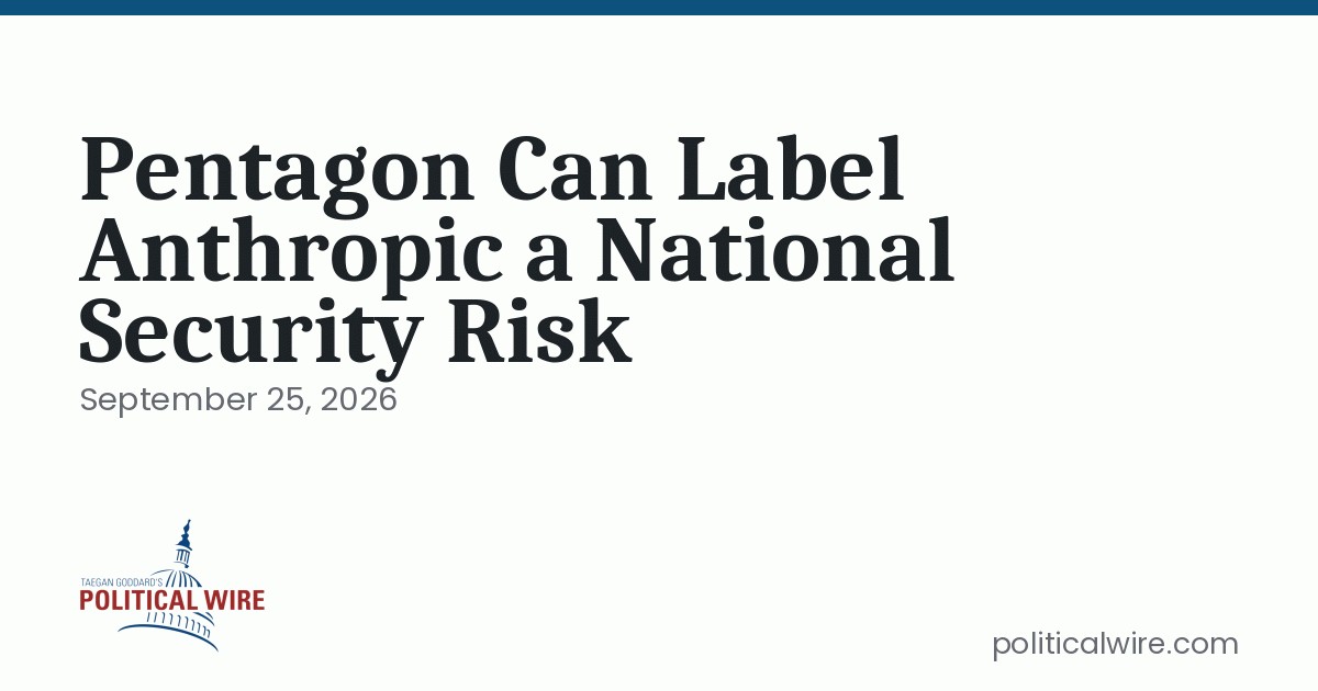 Pentagon Can Label Anthropic a National Security Risk