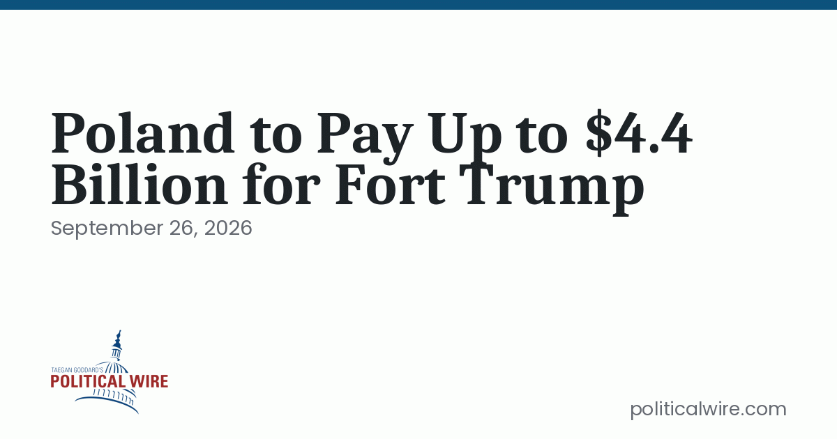 Poland to Pay Up to $4.4 Billion for Fort Trump
