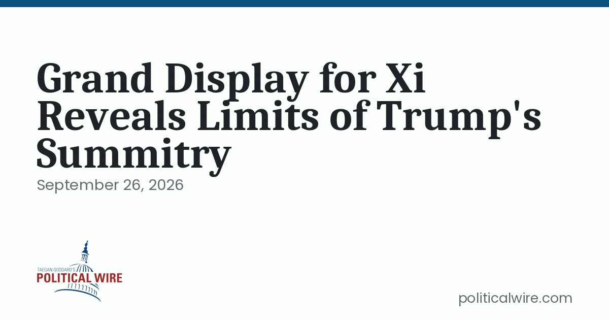 Grand Display for Xi Reveals Limits of Trump’s Summitry
