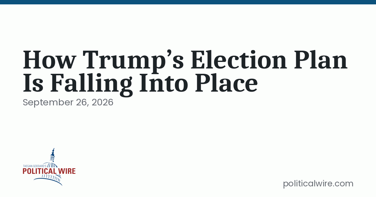 How Trump’s Election Plan Is Falling Into Place