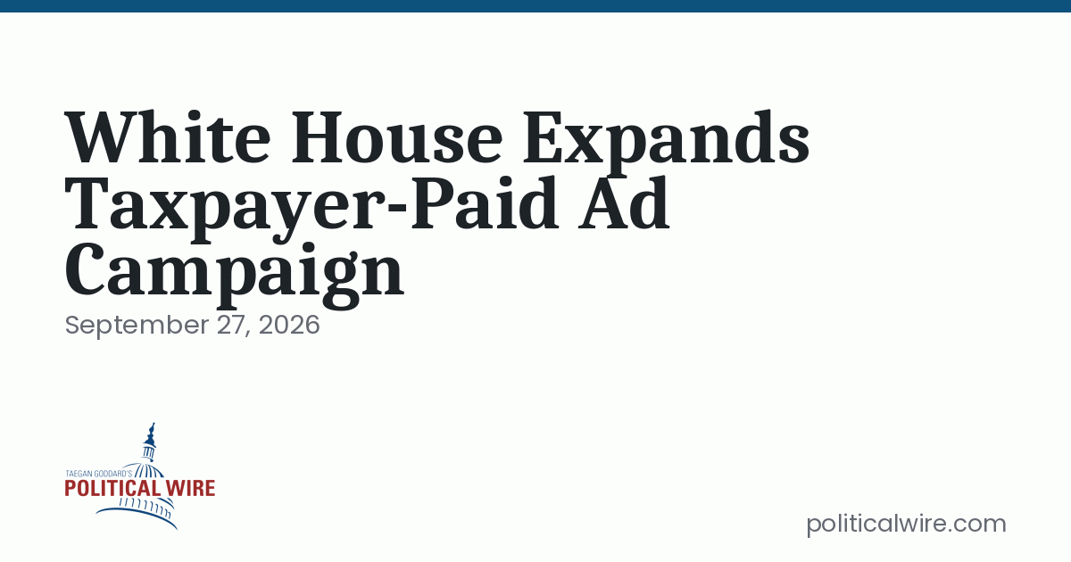 White House Expands Taxpayer-Paid Ad Campaign