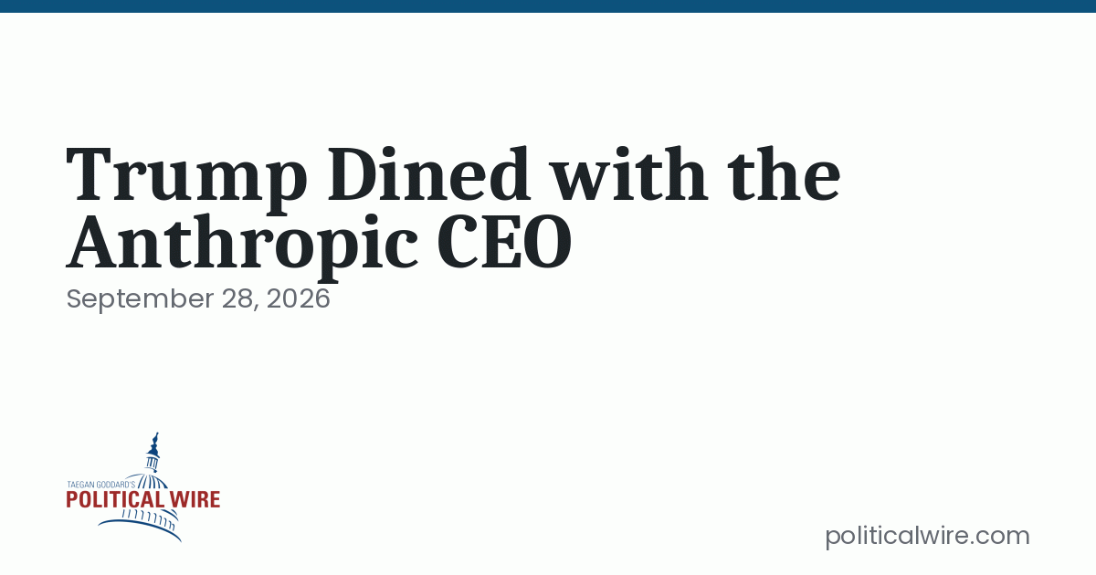 Trump Dined with the Anthropic CEO