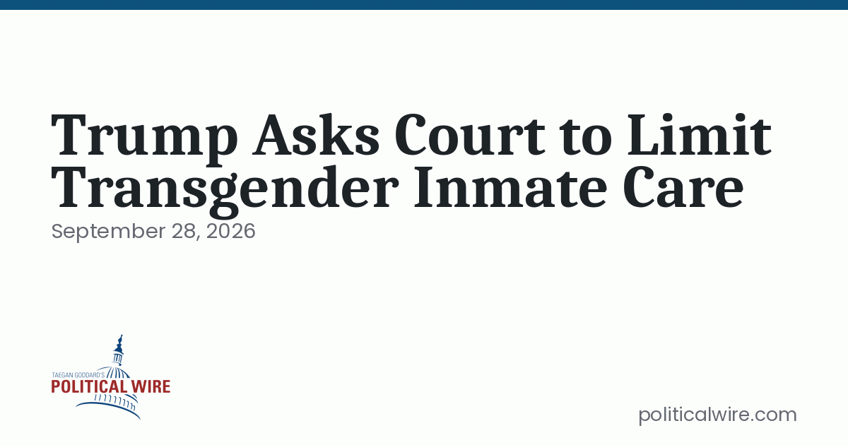 Trump Asks Court to Limit Transgender Inmate Care