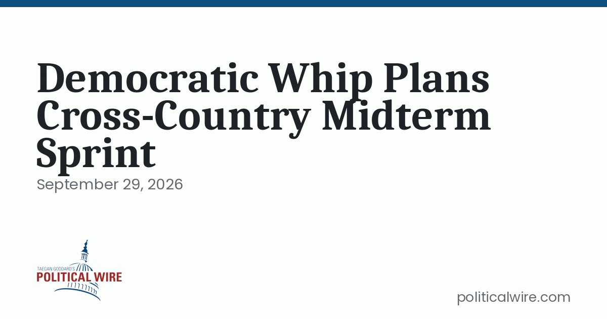 Democratic Whip Plans Cross-Country Midterm Sprint