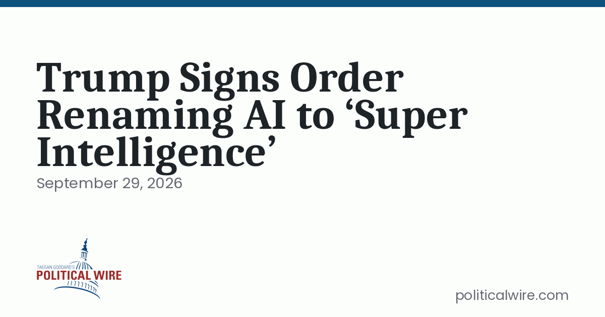 Trump Signs Order Renaming AI to ‘Super Intelligence’
