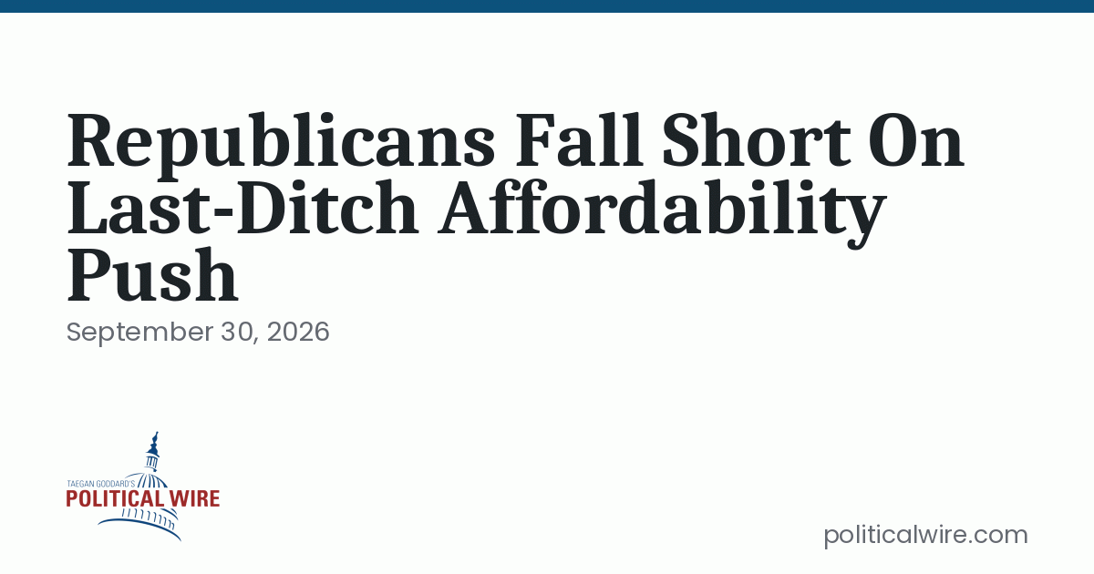 Republicans Fall Short On Last-Ditch Affordability Push