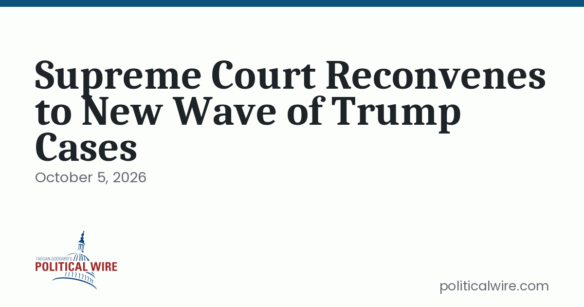 Supreme Court Reconvenes to New Wave of Trump Cases
