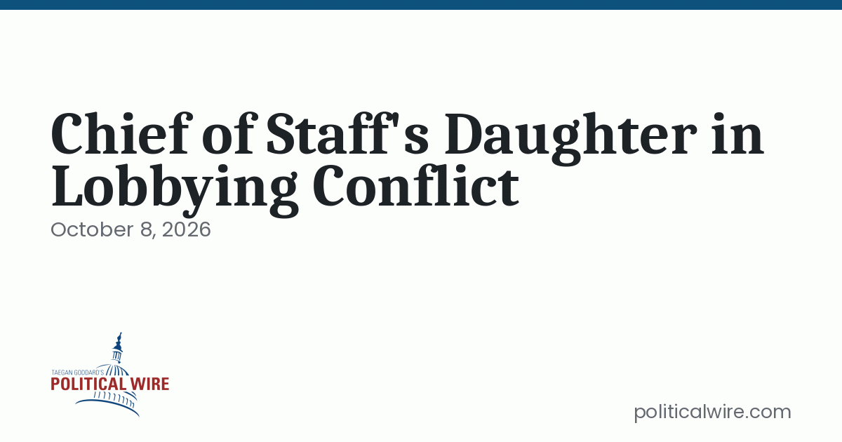 Chief of Staff’s Daughter in Lobbying Conflict