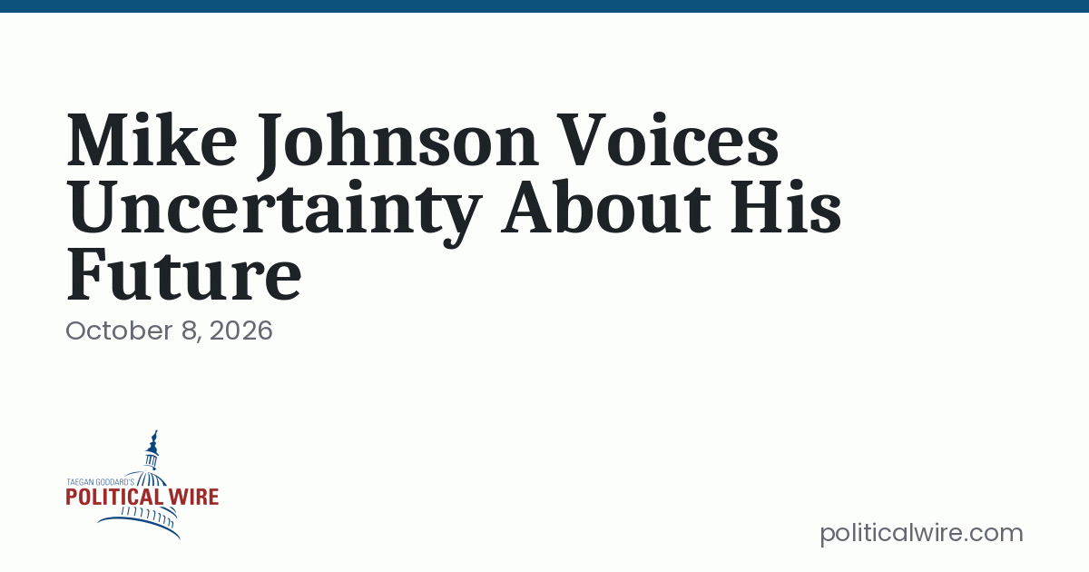 Mike Johnson Voices Uncertainty About His Future