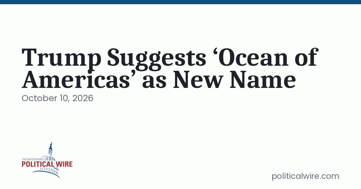 Trump Suggests ‘Ocean of Americas’ as New Name