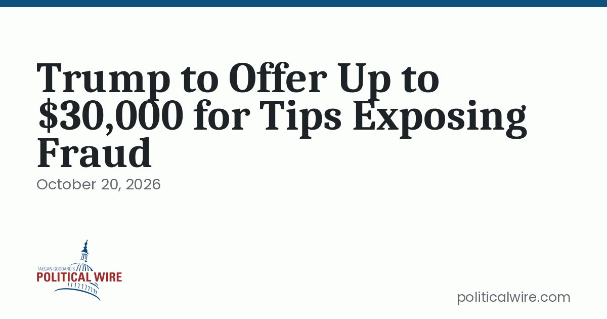 Tips Sign Free Trump to Offer Up to $30,000 for Tips Exposing Fraud
