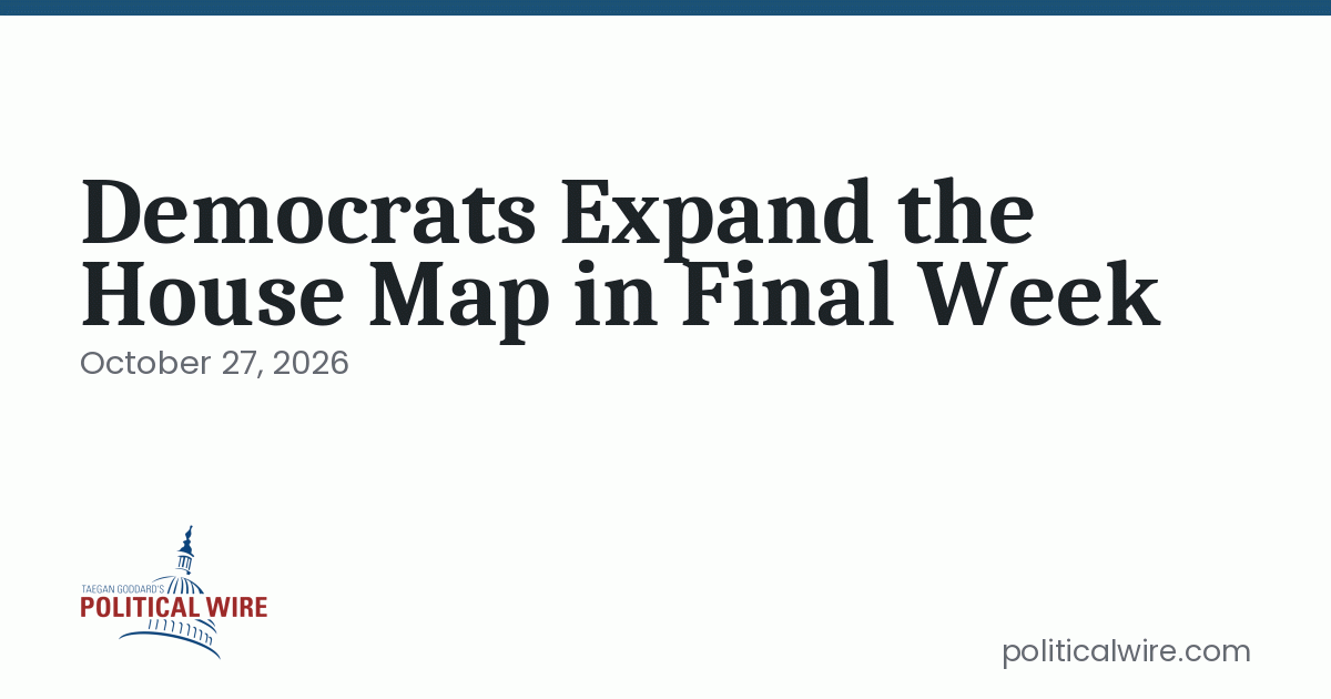 Democrats Expand the House Map in Final Week