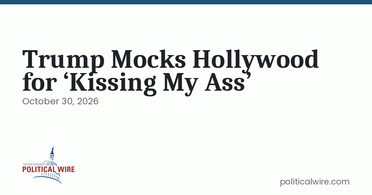 Trump Mocks Hollywood for ‘Kissing My Ass’
